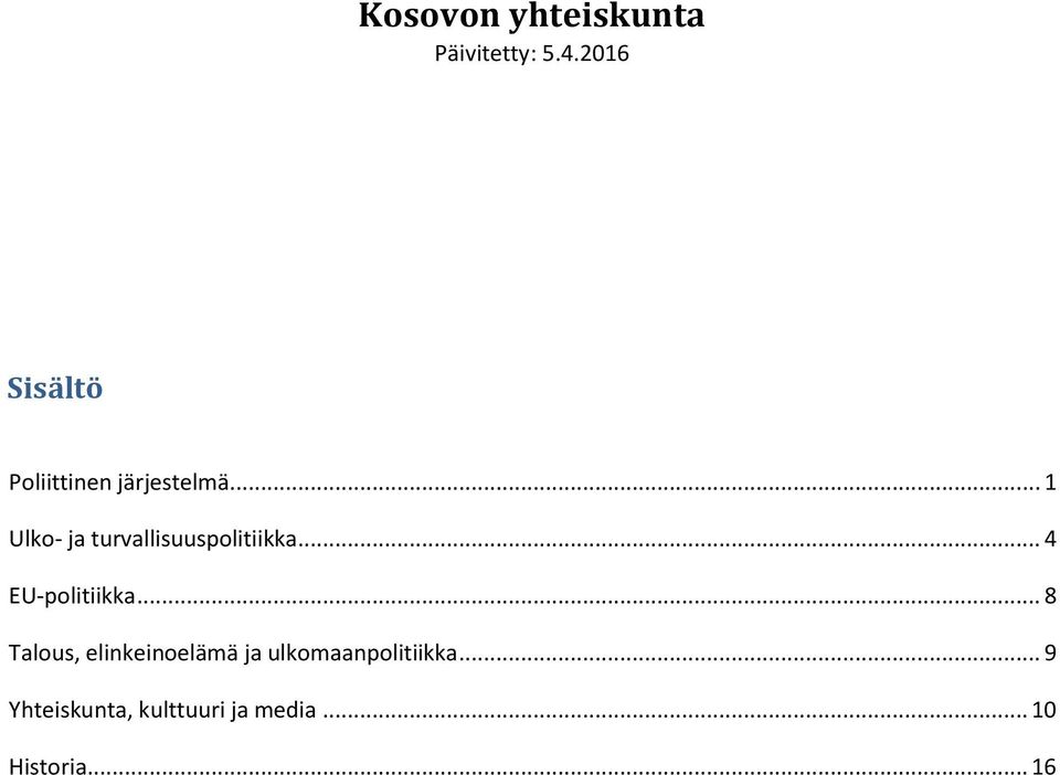 .. 1 Ulko- ja turvallisuuspolitiikka... 4 EU-politiikka.