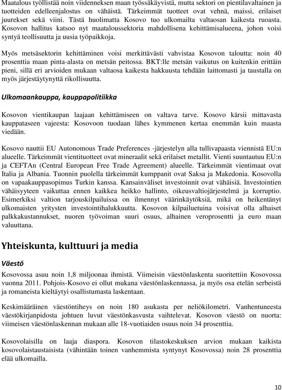 Kosovon hallitus katsoo nyt maataloussektoria mahdollisena kehittämisalueena, johon voisi syntyä teollisuutta ja uusia työpaikkoja.