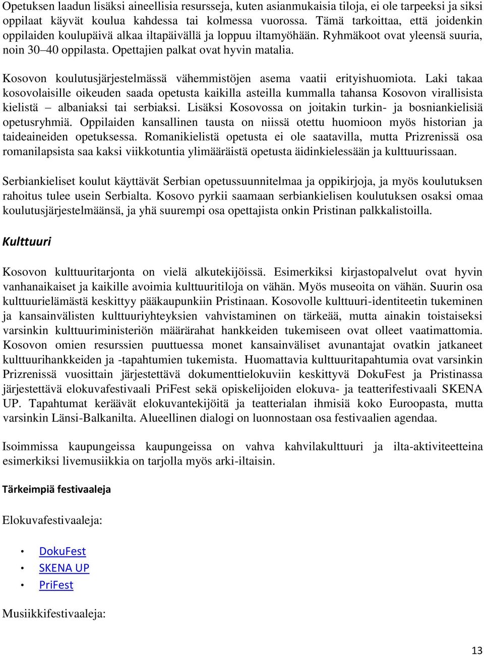 Kosovon koulutusjärjestelmässä vähemmistöjen asema vaatii erityishuomiota.