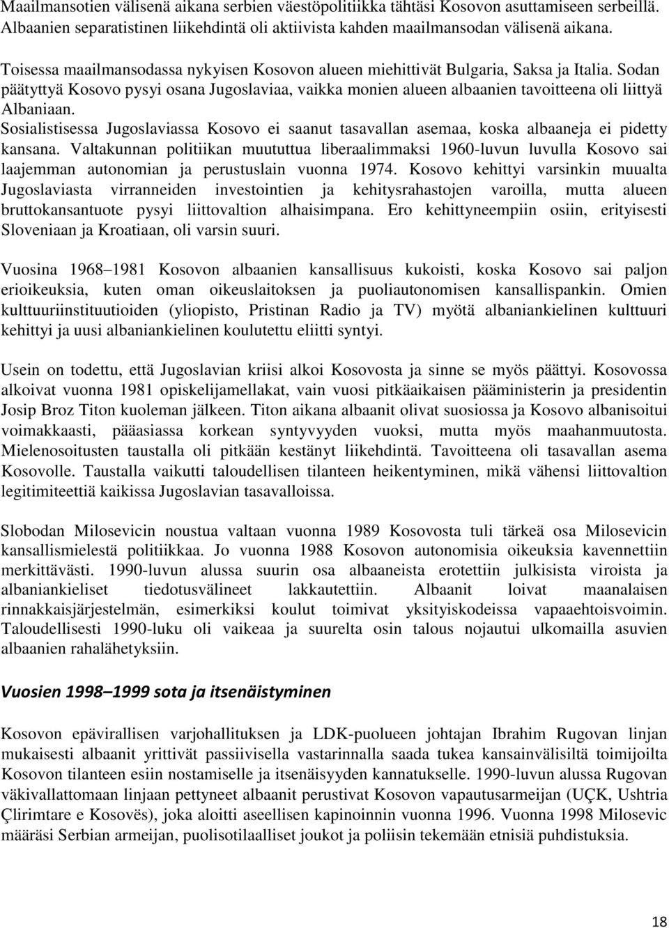 Sodan päätyttyä Kosovo pysyi osana Jugoslaviaa, vaikka monien alueen albaanien tavoitteena oli liittyä Albaniaan.