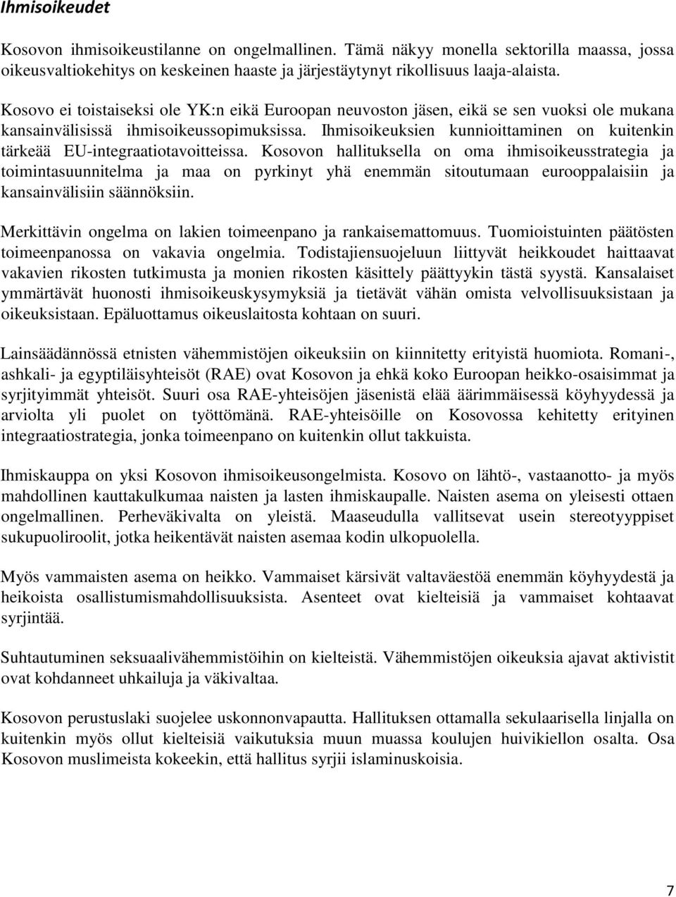 Ihmisoikeuksien kunnioittaminen on kuitenkin tärkeää EU-integraatiotavoitteissa.