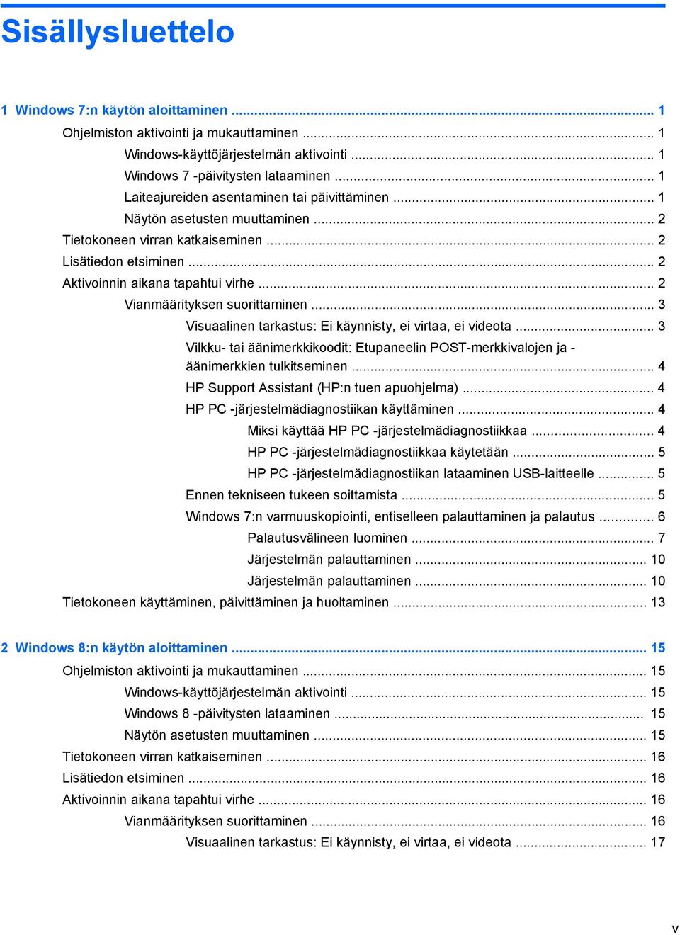 .. 2 Vianmäärityksen suorittaminen... 3 Visuaalinen tarkastus: Ei käynnisty, ei virtaa, ei videota... 3 Vilkku- tai äänimerkkikoodit: Etupaneelin POST-merkkivalojen ja - äänimerkkien tulkitseminen.