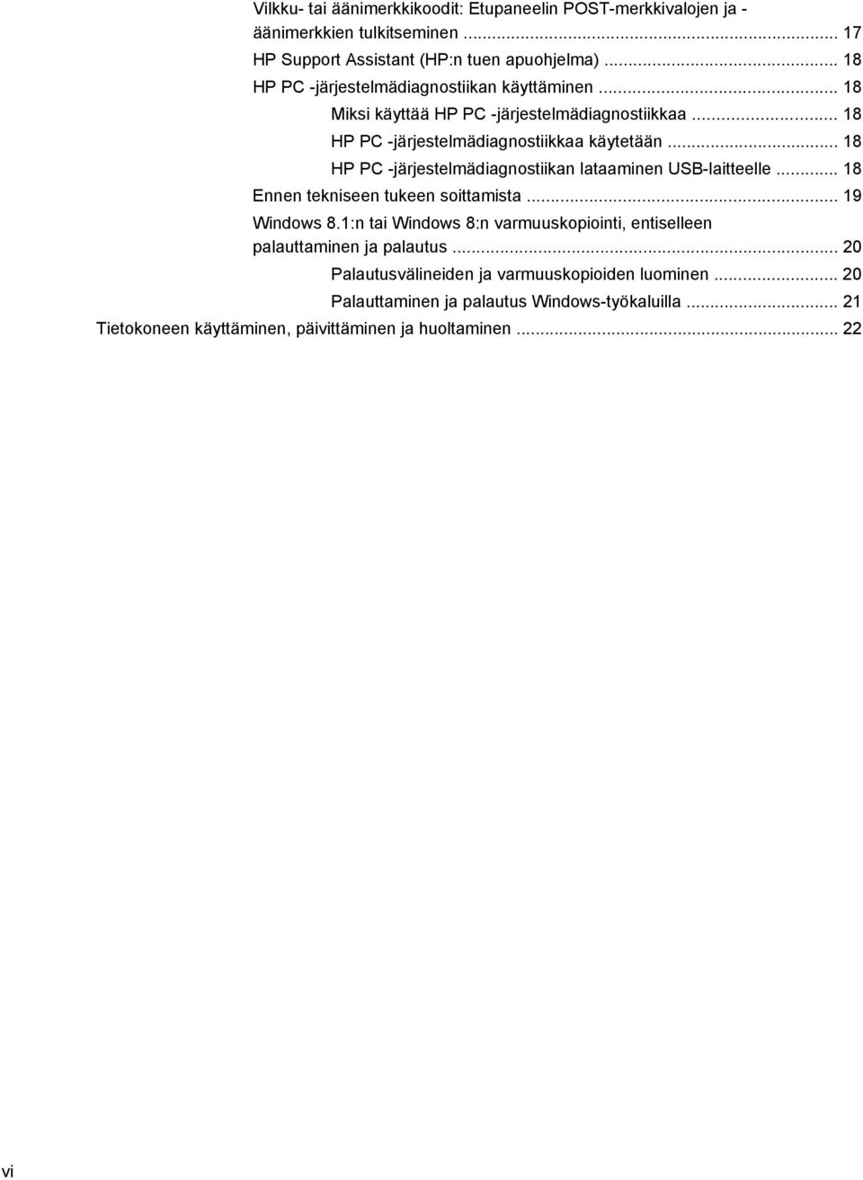 .. 18 HP PC -järjestelmädiagnostiikan lataaminen USB-laitteelle... 18 Ennen tekniseen tukeen soittamista... 19 Windows 8.