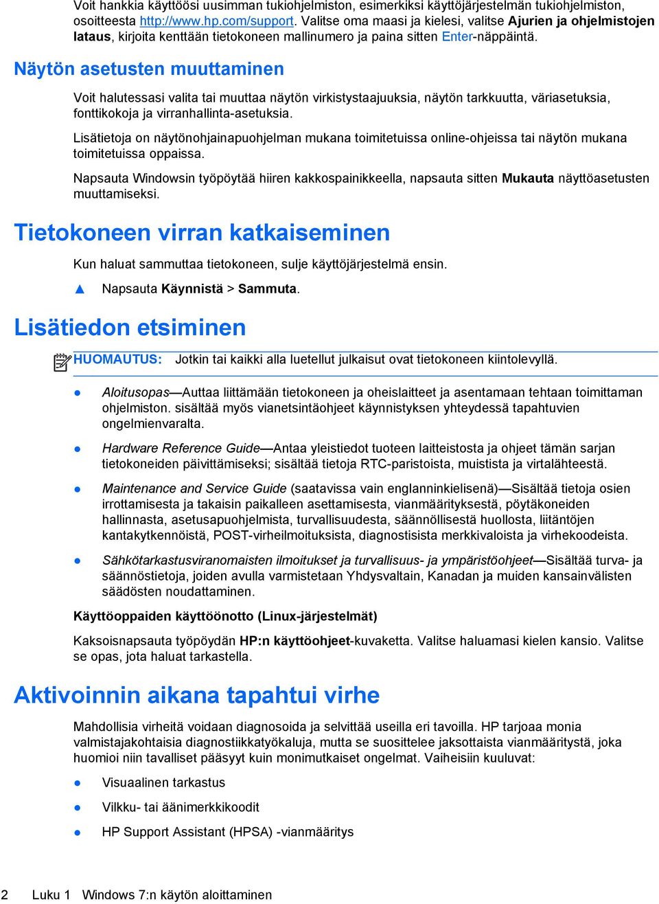 Näytön asetusten muuttaminen Voit halutessasi valita tai muuttaa näytön virkistystaajuuksia, näytön tarkkuutta, väriasetuksia, fonttikokoja ja virranhallinta-asetuksia.