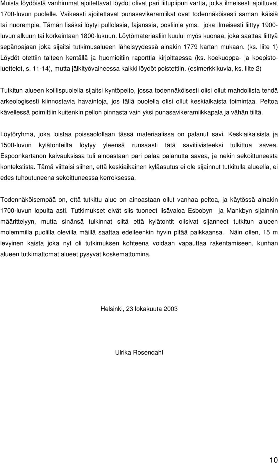 joka ilmeisesti liittyy 1900- luvun alkuun tai korkeintaan 1800-lukuun.