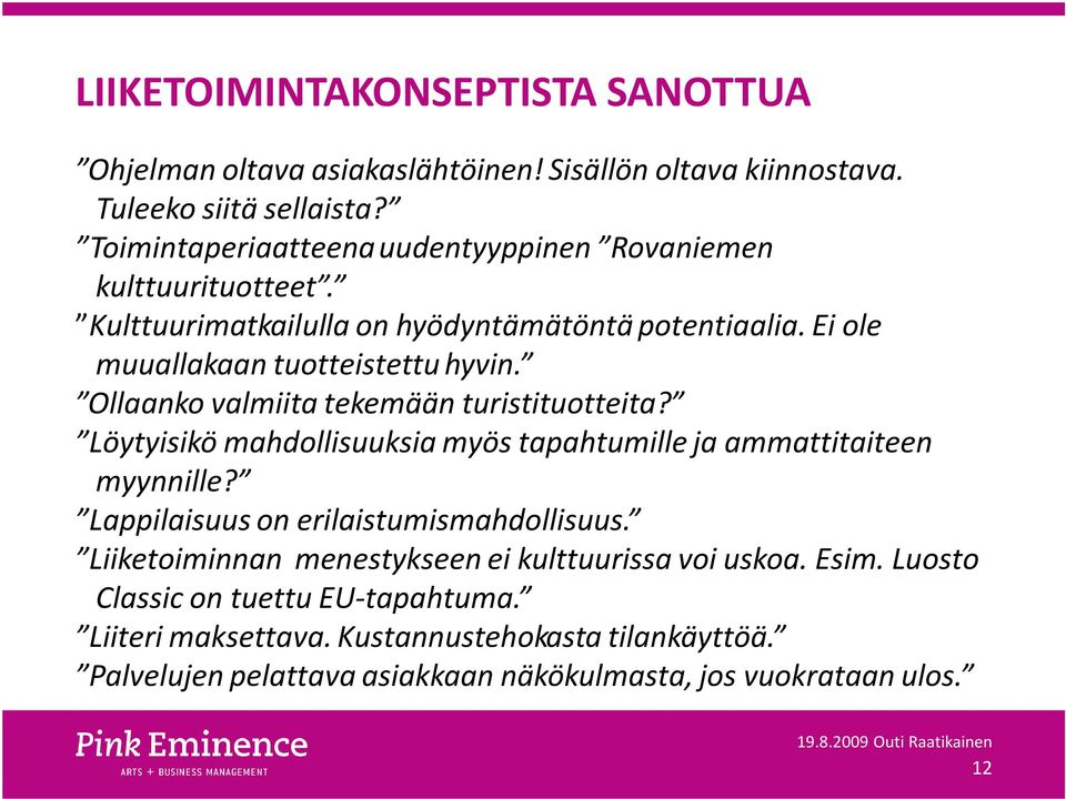 Ollaanko valmiita tekemään turistituotteita? Löytyisikö mahdollisuuksia myös tapahtumille ja ammattitaiteen myynnille? Lappilaisuus on erilaistumismahdollisuus.