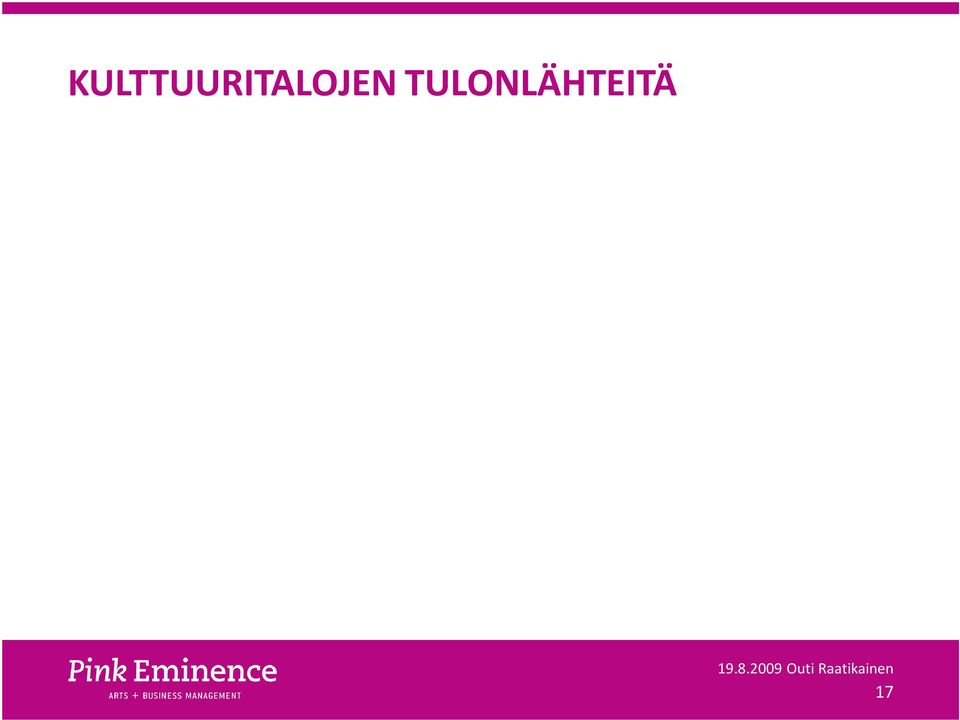 tilat) ravintolatuotot (myyntiprovisiot, cateringtulot, vuokrat) tapahtumatuotanto omana tai yhteistuotantona (esitykset, klubit) lipputulot myymälätuotot/oheistuotteet yritystapahtumien tuottaminen