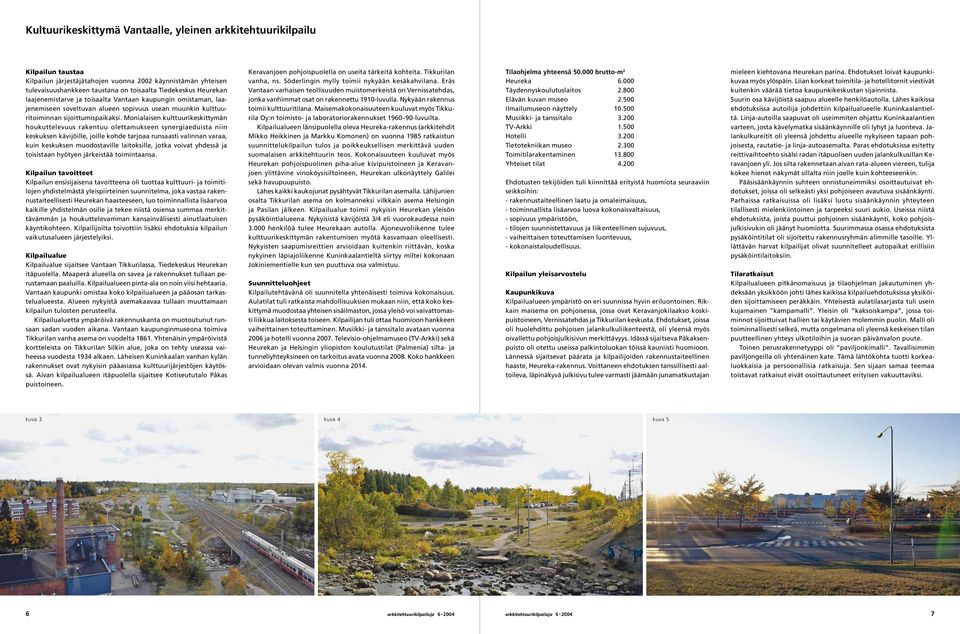 Monialaisen kulttuurikeskittymän houkuttelevuus rakentuu olettamukseen synergiaeduista niin keskuksen kävijöille, joille kohde tarjoaa runsaasti valinnan varaa, kuin keskuksen muodostaville