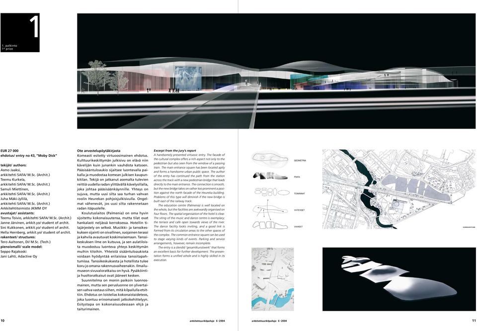 ) pienoismalli/ scale model: Seppo Rajakoski Jani Lahti, Adactive Oy Ote arvostelupöytäkirjasta Komeasti esitetty virtuoosimainen ehdotus.