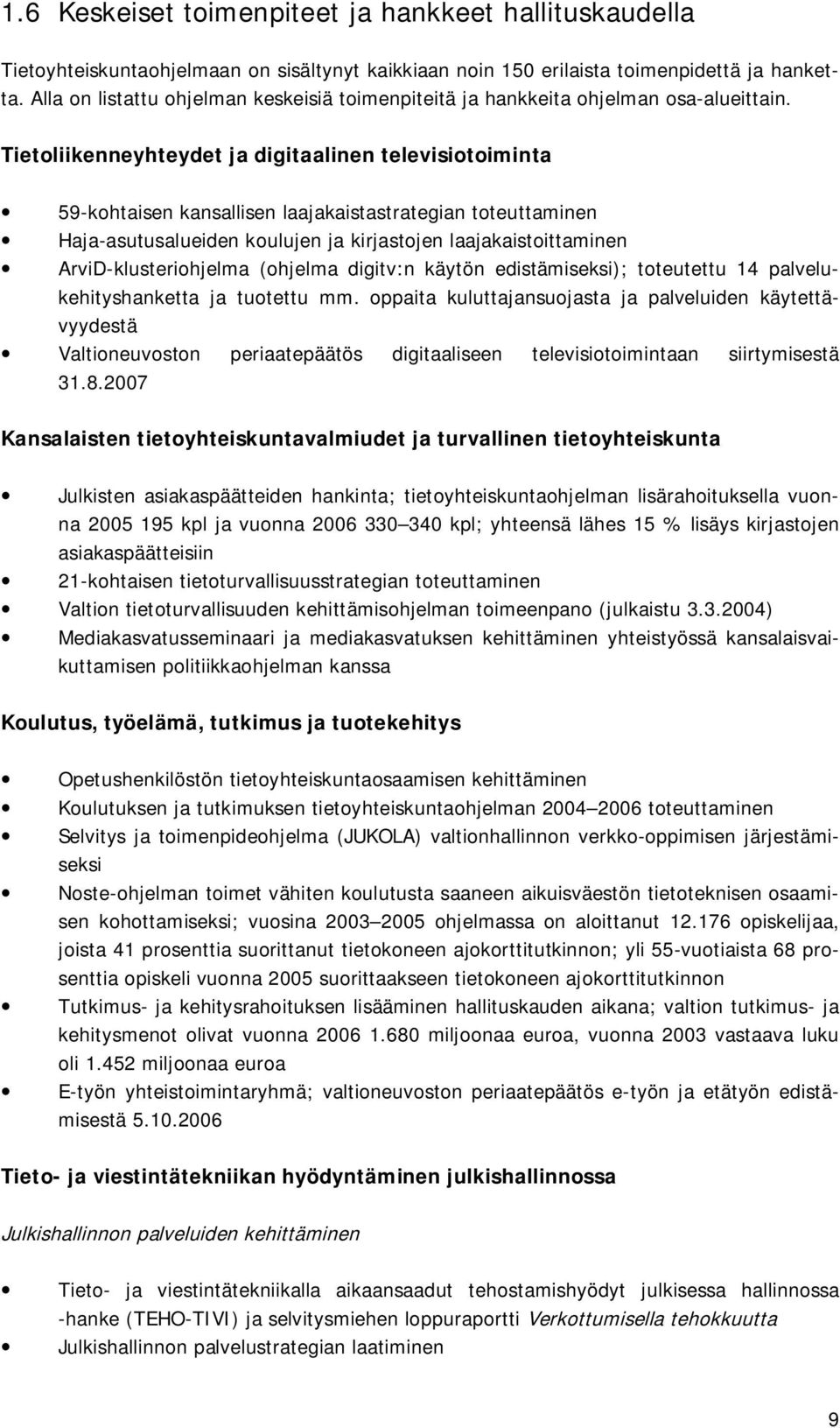 Tietoliikenneyhteydet ja digitaalinen televisiotoiminta 59-kohtaisen kansallisen laajakaistastrategian toteuttaminen Haja-asutusalueiden koulujen ja kirjastojen laajakaistoittaminen