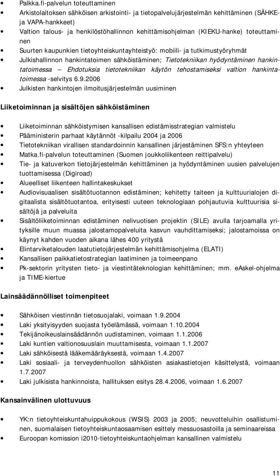 (KIEKU-hanke) toteuttaminen Suurten kaupunkien tietoyhteiskuntayhteistyö: mobiili- ja tutkimustyöryhmät Julkishallinnon hankintatoimen sähköistäminen; Tietotekniikan hyödyntäminen hankintatoimessa