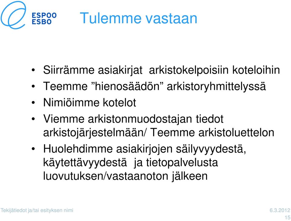 arkistojärjestelmään/ Teemme arkistoluettelon Huolehdimme asiakirjojen säilyvyydestä,