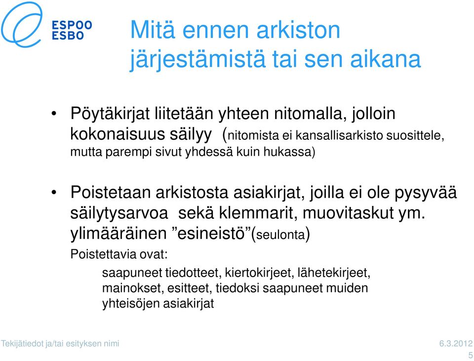 pysyvää säilytysarvoa sekä klemmarit, muovitaskut ym.