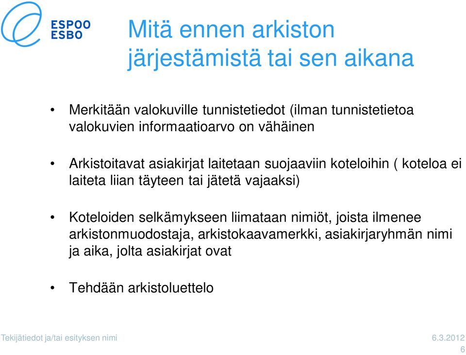 liian täyteen tai jätetä vajaaksi) Koteloiden selkämykseen liimataan nimiöt, joista ilmenee arkistonmuodostaja,
