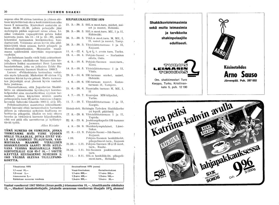 klo 11--14 ja 16---19), mikä lyhentäisi turnansten kestämisaikaa huomattavasti. Voisimme aivan hvvin oua edelläkävijöitä tässä asiassa, kutc"n pikapeli- ja Monrad-säännöissäkin.