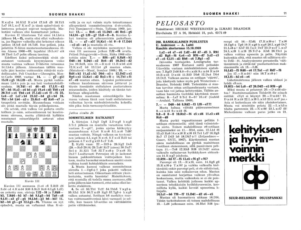 Itse pelissä, joka pelattiin N-liiton mestaruusturnauksessa Alma Atassa 1968-69, tapahtui IS.Lc4? ef4 16.Thel Le7 pelin ollessa tasoissa.