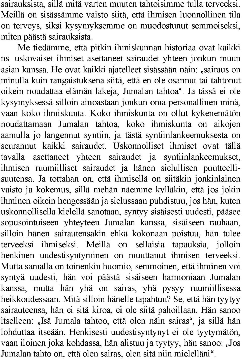 Me tiedämme, että pitkin ihmiskunnan historiaa ovat kaikki ns. uskovaiset ihmiset asettaneet sairaudet yhteen jonkun muun asian kanssa.