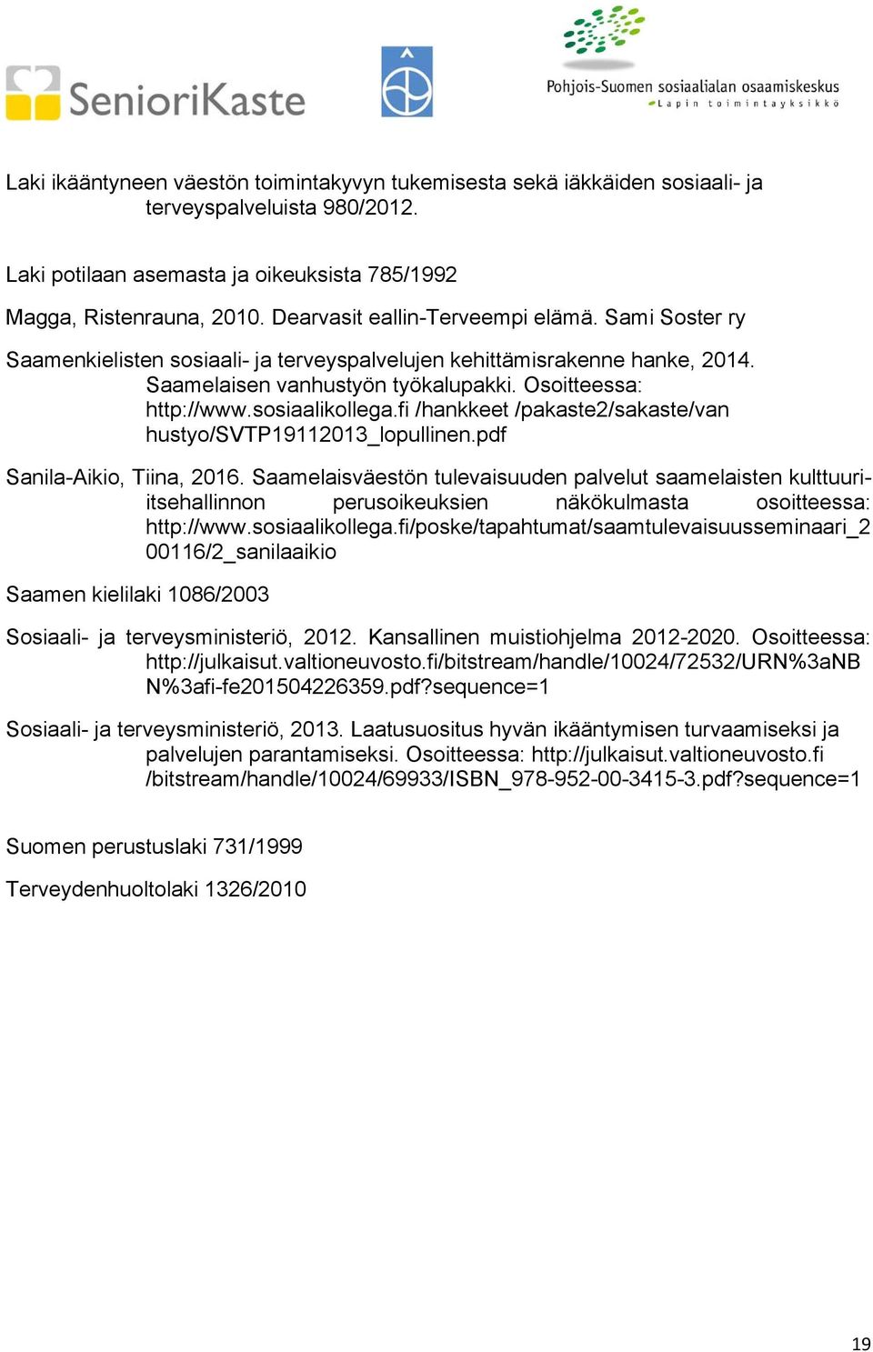 sosiaalikollega.fi /hankkeet /pakaste2/sakaste/van hustyo/svtp19112013_lopullinen.pdf Sanila-Aikio, Tiina, 2016.