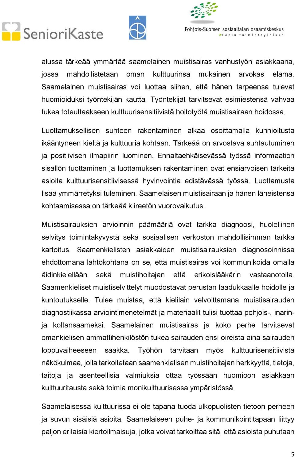 Työntekijät tarvitsevat esimiestensä vahvaa tukea toteuttaakseen kulttuurisensitiivistä hoitotyötä muistisairaan hoidossa.