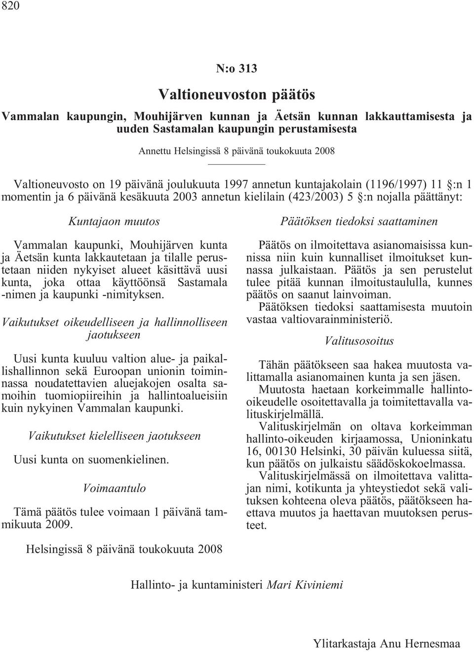 Sastamala -nimen ja kaupunki -nimityksen.