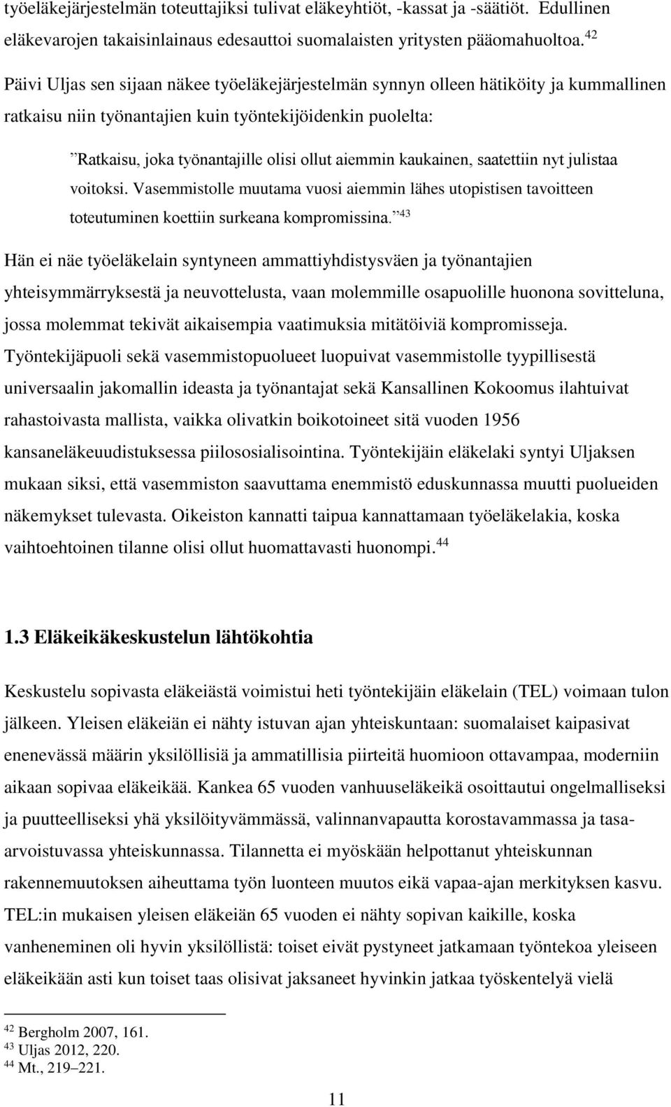 aiemmin kaukainen, saatettiin nyt julistaa voitoksi. Vasemmistolle muutama vuosi aiemmin lähes utopistisen tavoitteen toteutuminen koettiin surkeana kompromissina.