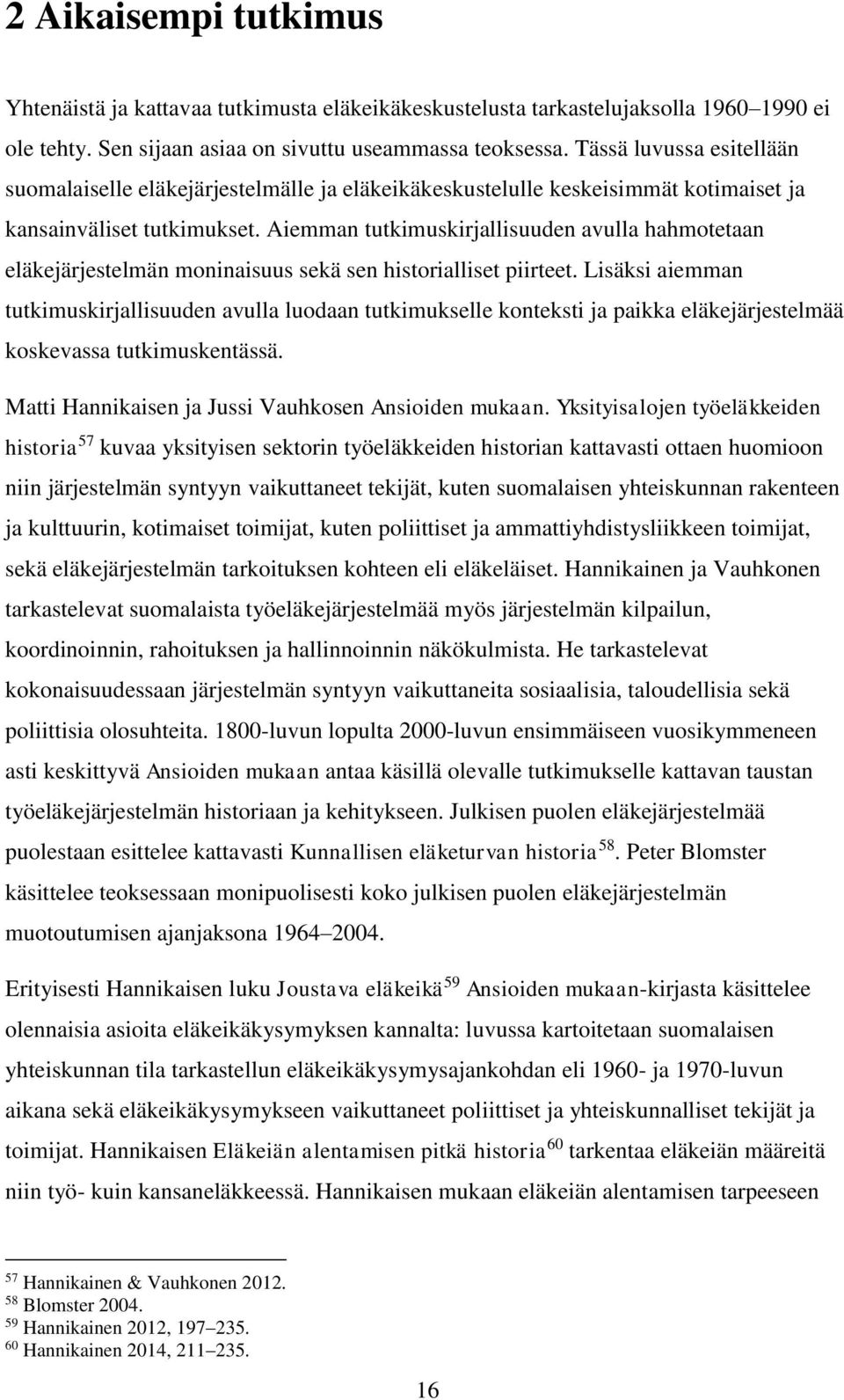 Aiemman tutkimuskirjallisuuden avulla hahmotetaan eläkejärjestelmän moninaisuus sekä sen historialliset piirteet.