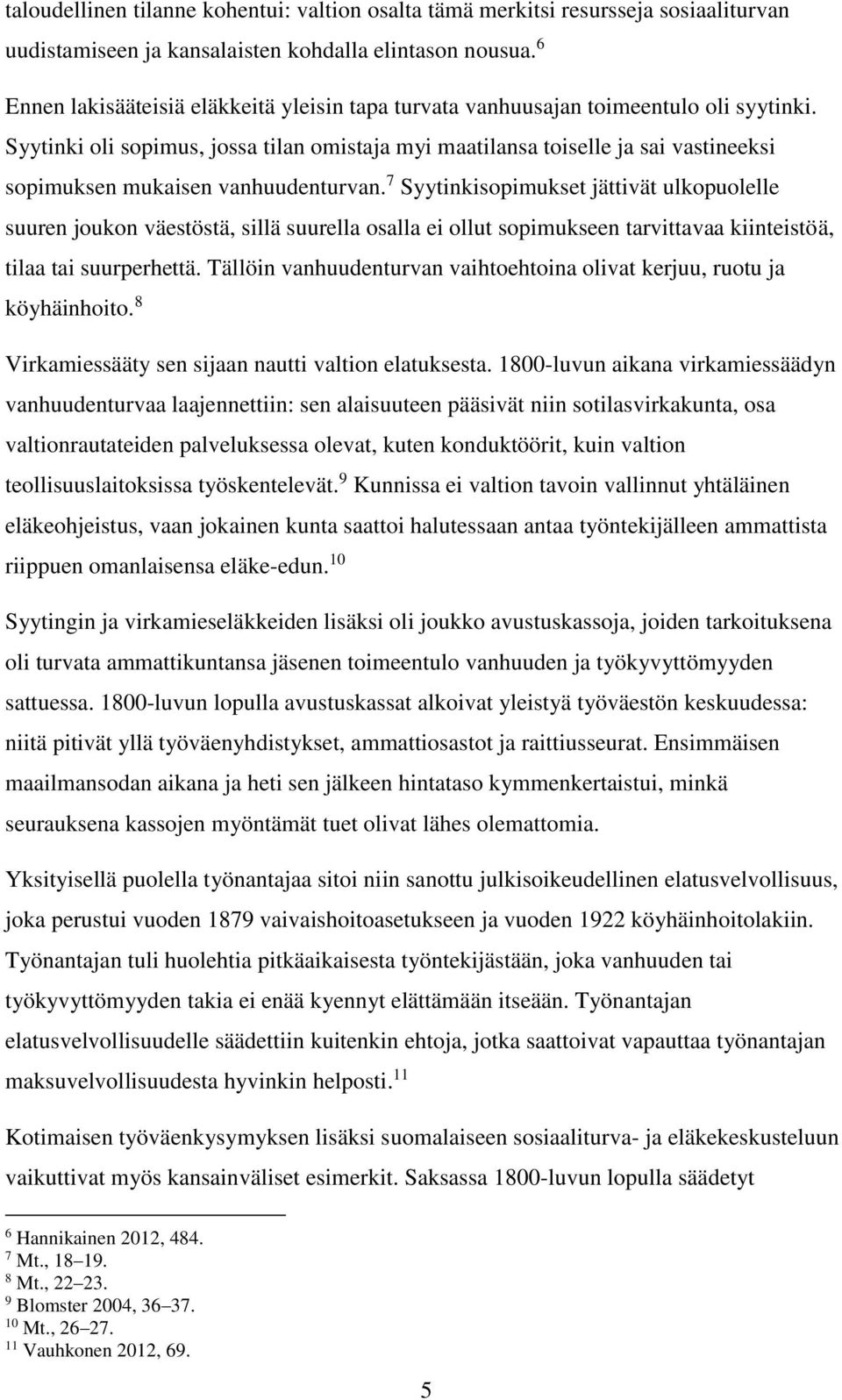 Syytinki oli sopimus, jossa tilan omistaja myi maatilansa toiselle ja sai vastineeksi sopimuksen mukaisen vanhuudenturvan.