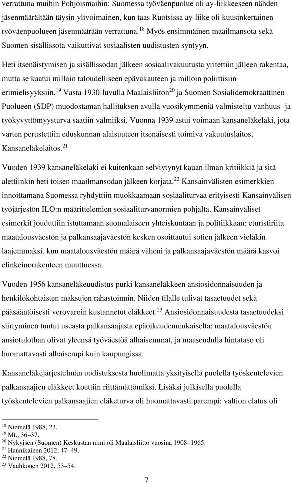 Heti itsenäistymisen ja sisällissodan jälkeen sosiaalivakuutusta yritettiin jälleen rakentaa, mutta se kaatui milloin taloudelliseen epävakauteen ja milloin poliittisiin erimielisyyksiin.