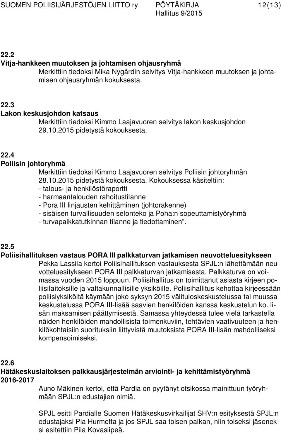 22.4 Poliisin johtoryhmä Merkittiin tiedoksi Kimmo Laajavuoren selvitys Poliisin johtoryhmän 28.