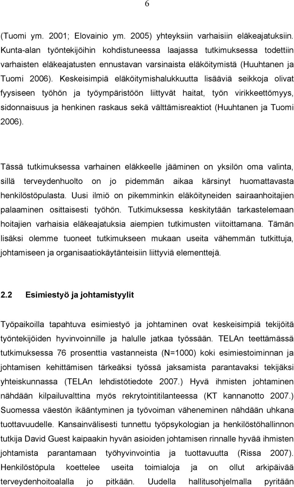 Keskeisimpiä eläköitymishalukkuutta lisääviä seikkoja olivat fyysiseen työhön ja työympäristöön liittyvät haitat, työn virikkeettömyys, sidonnaisuus ja henkinen raskaus sekä välttämisreaktiot