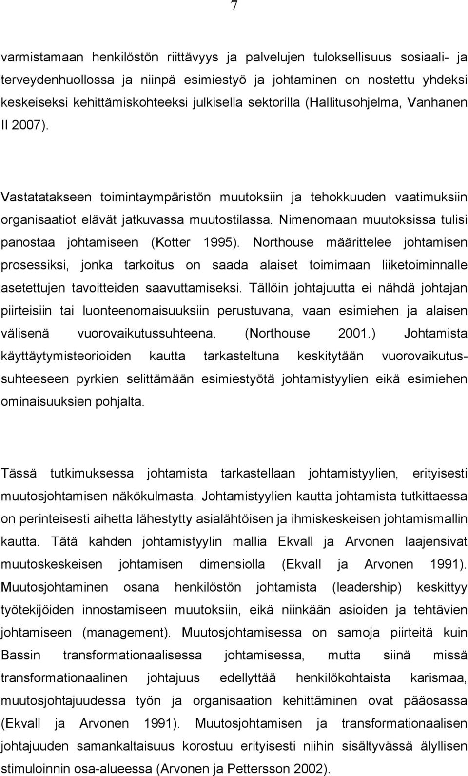 Nimenomaan muutoksissa tulisi panostaa johtamiseen (Kotter 1995).