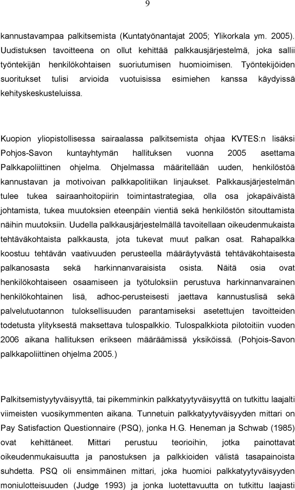 Työntekijöiden suoritukset tulisi arvioida vuotuisissa esimiehen kanssa käydyissä kehityskeskusteluissa.