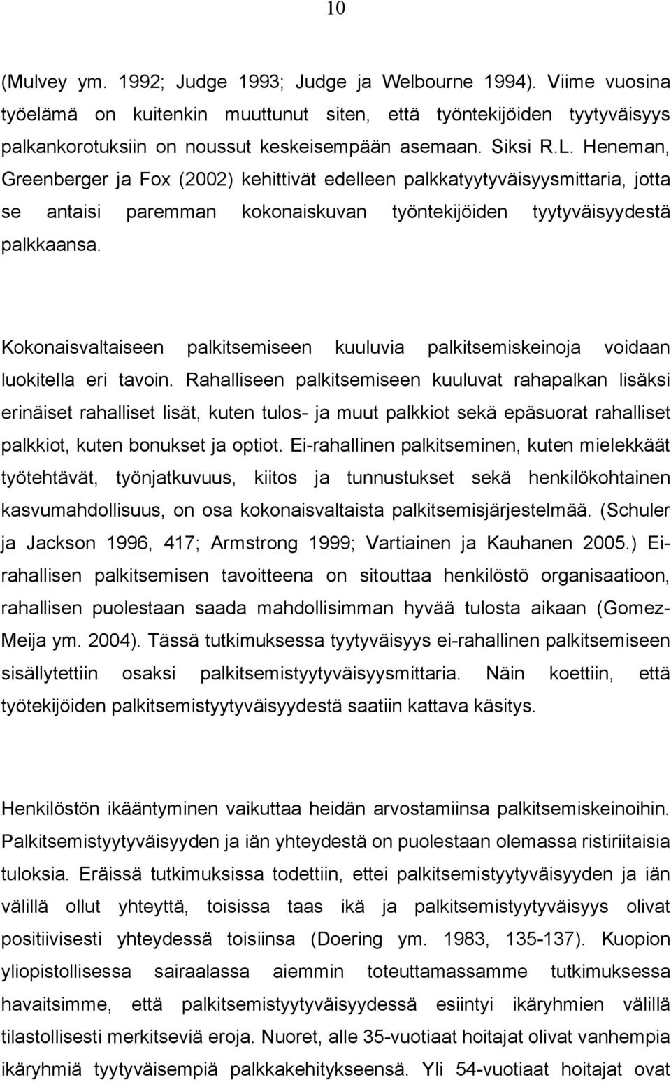 Kokonaisvaltaiseen palkitsemiseen kuuluvia palkitsemiskeinoja voidaan luokitella eri tavoin.