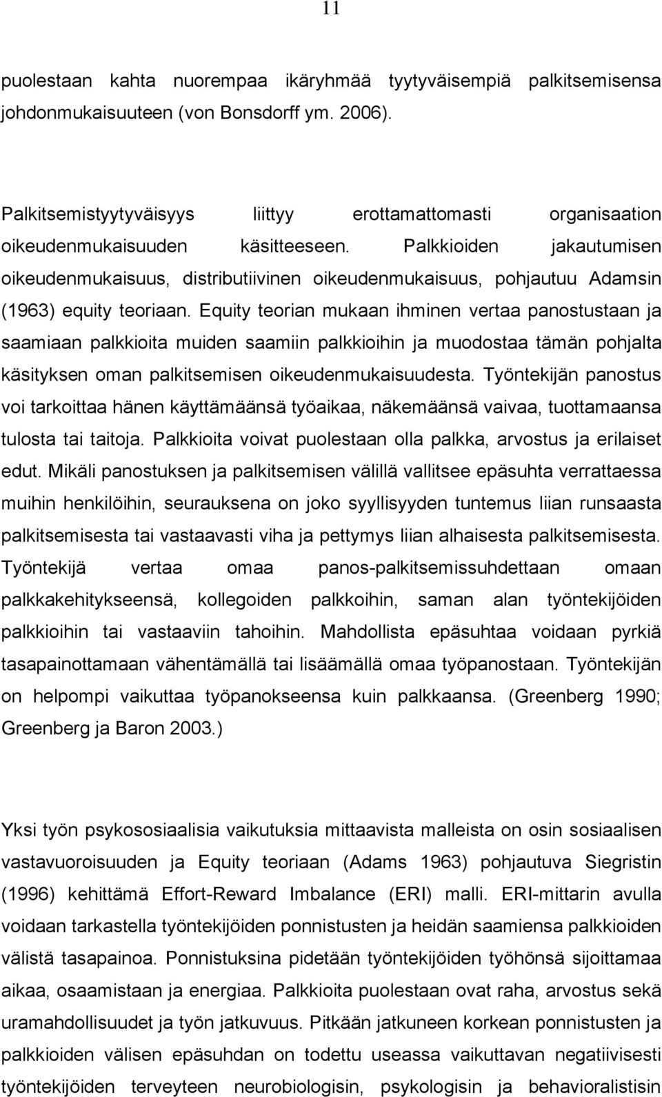 Palkkioiden jakautumisen oikeudenmukaisuus, distributiivinen oikeudenmukaisuus, pohjautuu Adamsin (1963) equity teoriaan.
