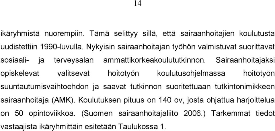 Sairaanhoitajaksi opiskelevat valitsevat hoitotyön koulutusohjelmassa hoitotyön suuntautumisvaihtoehdon ja saavat tutkinnon suoritettuaan