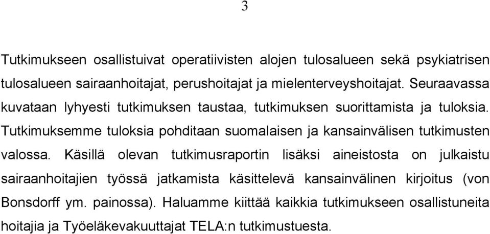 Tutkimuksemme tuloksia pohditaan suomalaisen ja kansainvälisen tutkimusten valossa.