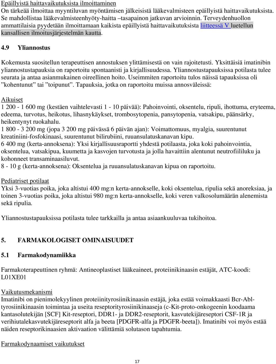 Terveydenhuollon ammattilaisia pyydetään ilmoittamaan kaikista epäillyistä haittavaikutuksista liitteessä V luetellun kansallisen ilmoitusjärjestelmän kautta. 4.