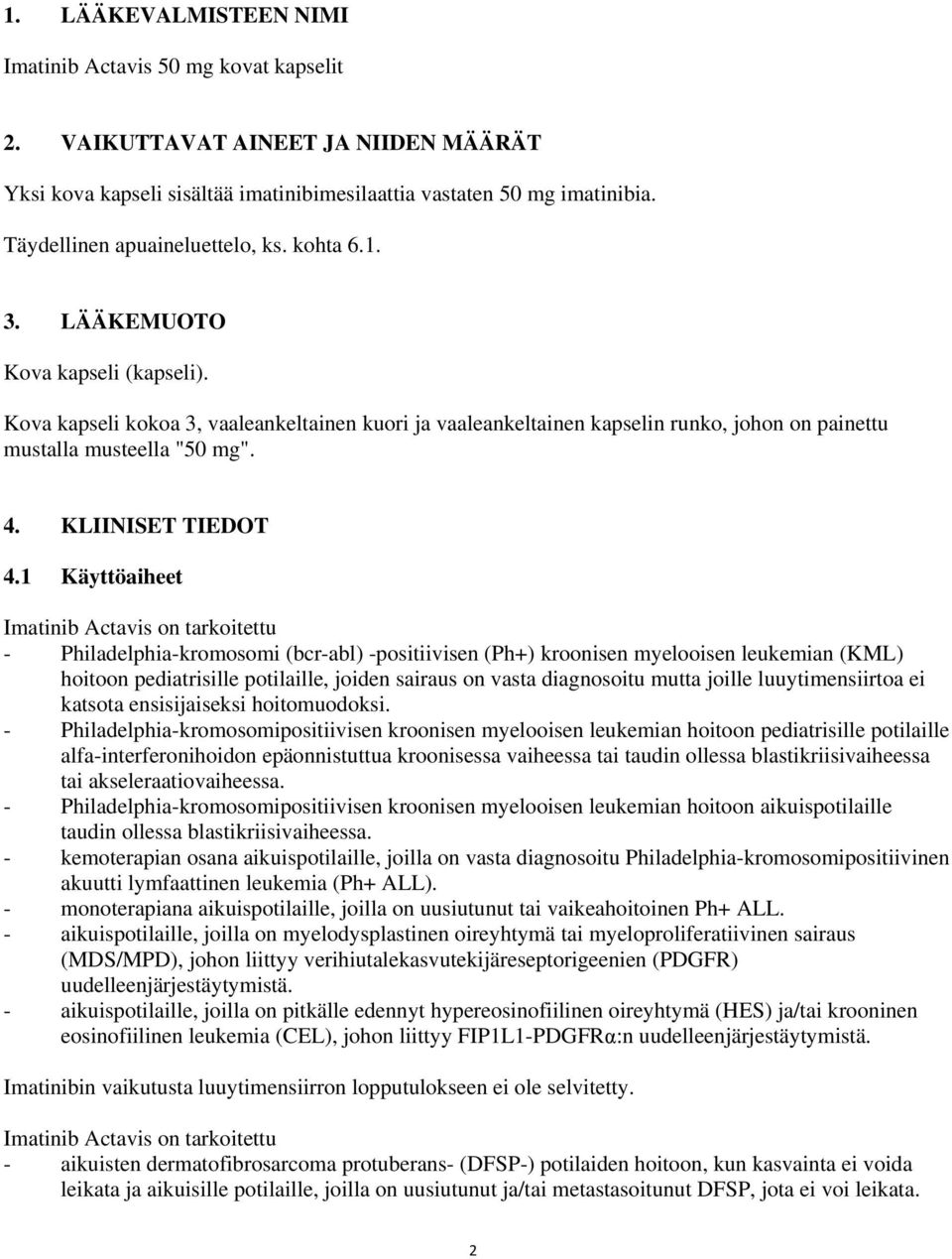 Kova kapseli kokoa 3, vaaleankeltainen kuori ja vaaleankeltainen kapselin runko, johon on painettu mustalla musteella "50 mg". 4. KLIINISET TIEDOT 4.