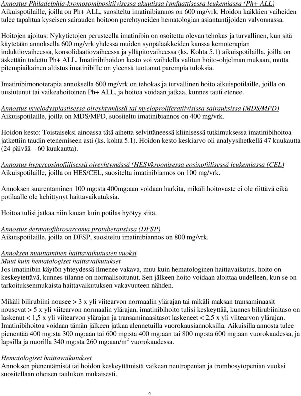 Hoitojen ajoitus: Nykytietojen perusteella imatinibin on osoitettu olevan tehokas ja turvallinen, kun sitä käytetään annoksella 600 mg/vrk yhdessä muiden syöpälääkkeiden kanssa kemoterapian