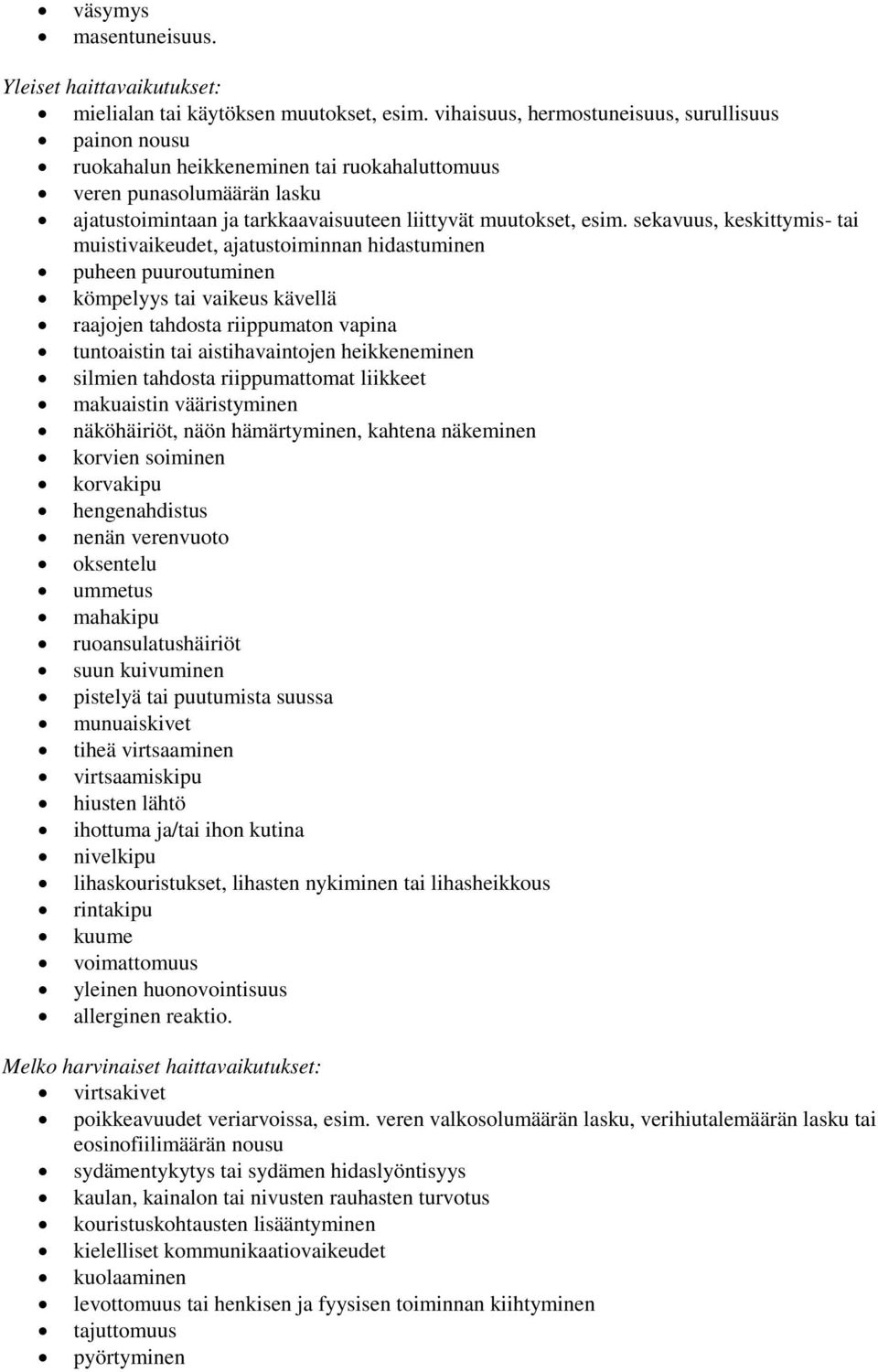 sekavuus, keskittymis- tai muistivaikeudet, ajatustoiminnan hidastuminen puheen puuroutuminen kömpelyys tai vaikeus kävellä raajojen tahdosta riippumaton vapina tuntoaistin tai aistihavaintojen