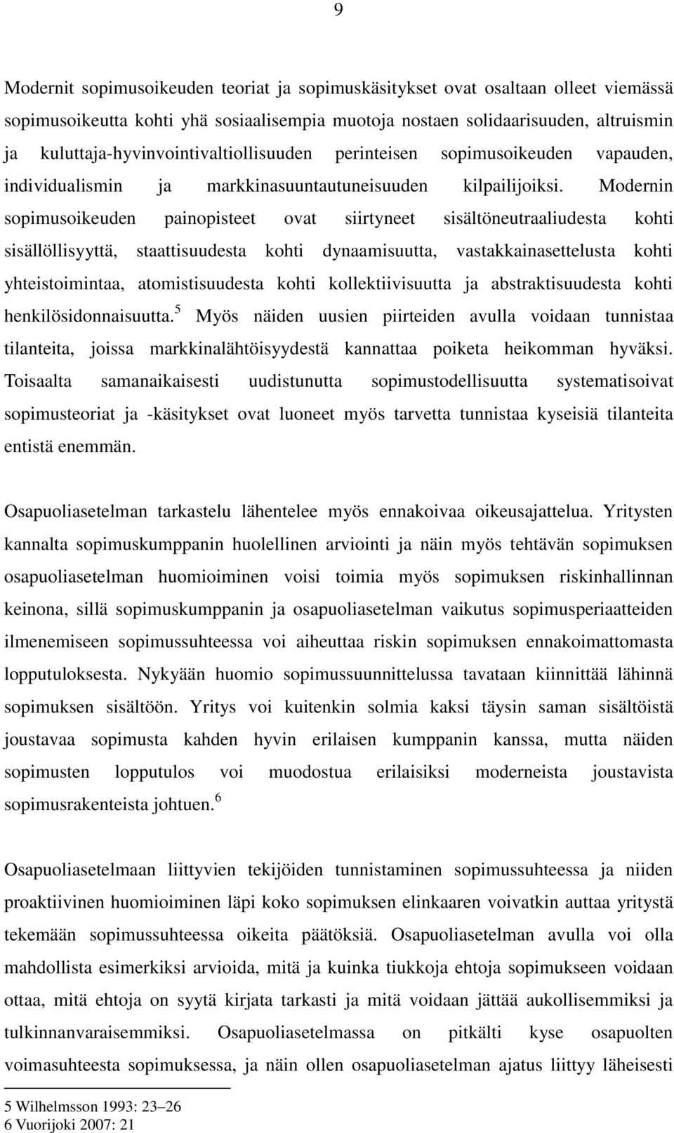 Modernin sopimusoikeuden painopisteet ovat siirtyneet sisältöneutraaliudesta kohti sisällöllisyyttä, staattisuudesta kohti dynaamisuutta, vastakkainasettelusta kohti yhteistoimintaa, atomistisuudesta