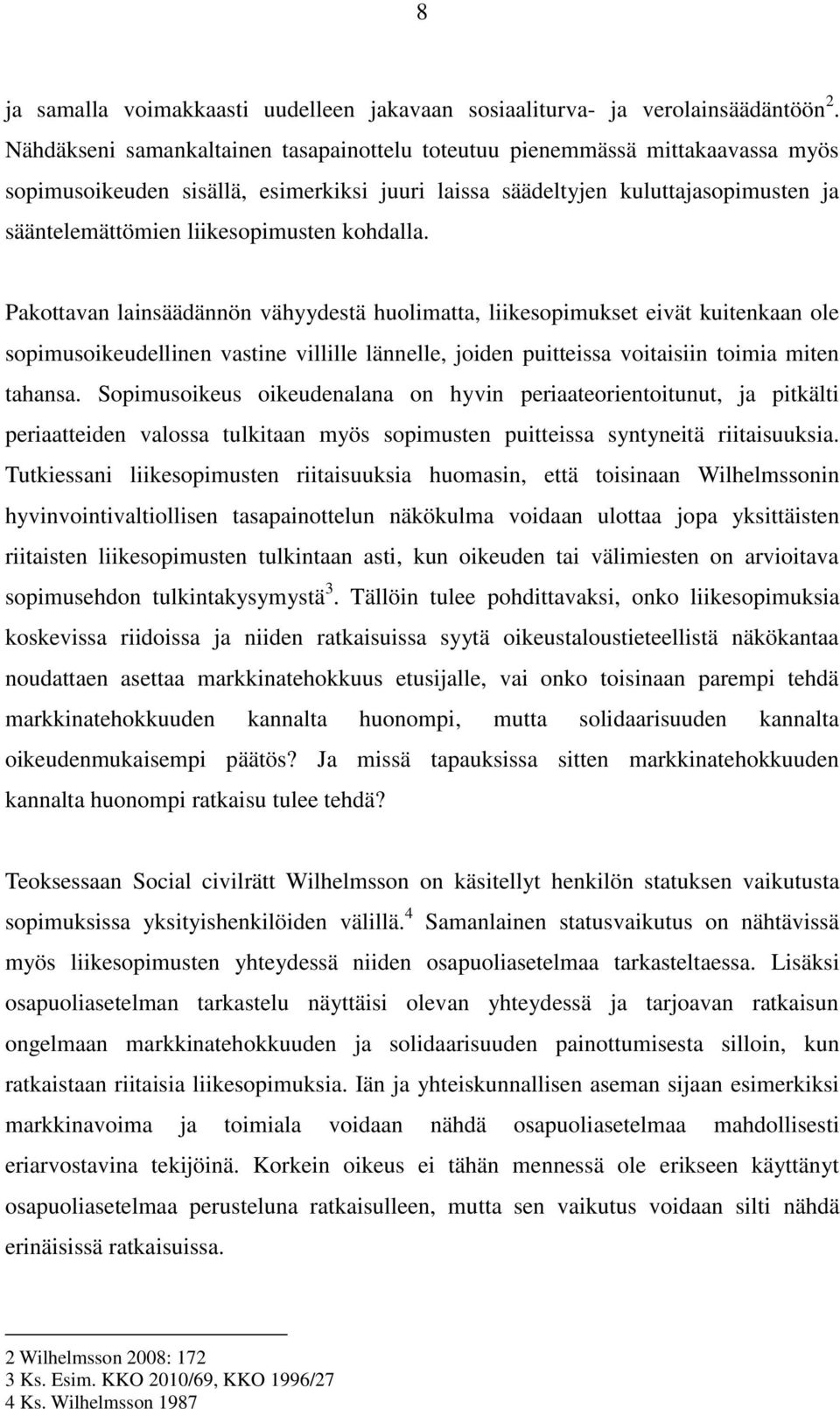 kohdalla. Pakottavan lainsäädännön vähyydestä huolimatta, liikesopimukset eivät kuitenkaan ole sopimusoikeudellinen vastine villille lännelle, joiden puitteissa voitaisiin toimia miten tahansa.