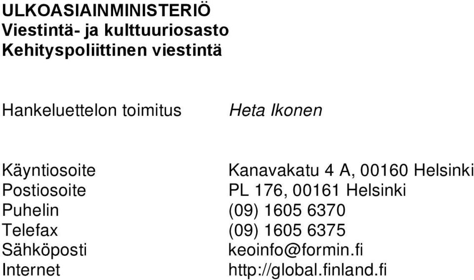 00160 Helsinki Postiosoite PL 176, 00161 Helsinki Puhelin (09) 1605 6370