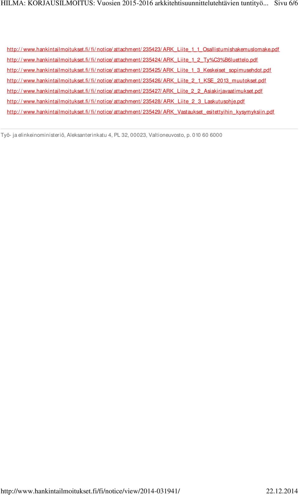 pdf http://www.hankintailmoitukset.fi/fi/notice/attachment/235427/ark_liite_2_2_asiakirjavaatimukset.pdf http://www.hankintailmoitukset.fi/fi/notice/attachment/235428/ark_liite_2_3_laskutusohje.
