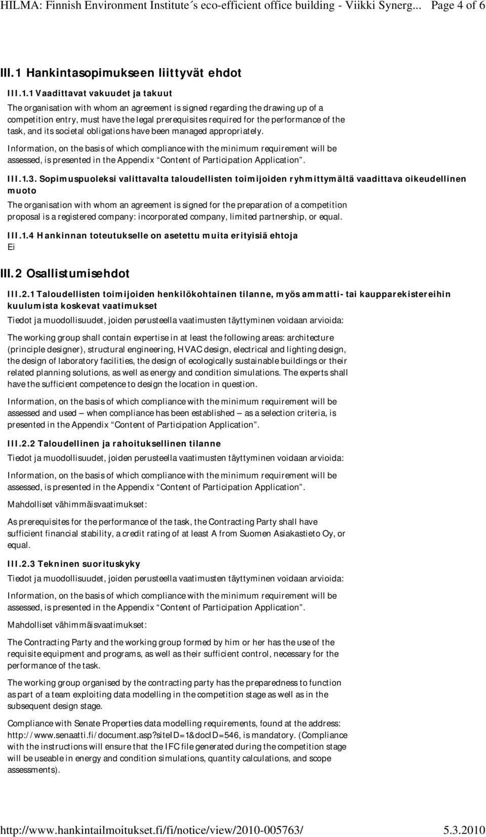 1 Vaadittavat vakuudet ja takuut The organisation with whom an agreement is signed regarding the drawing up of a competition entry, must have the legal prerequisites required for the performance of