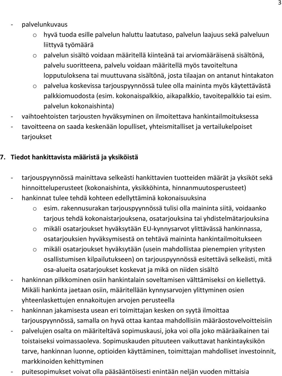 maininta myös käytettävästä palkkiomuodosta (esim. kokonaispalkkio, aikapalkkio, tavoitepalkkio tai esim.