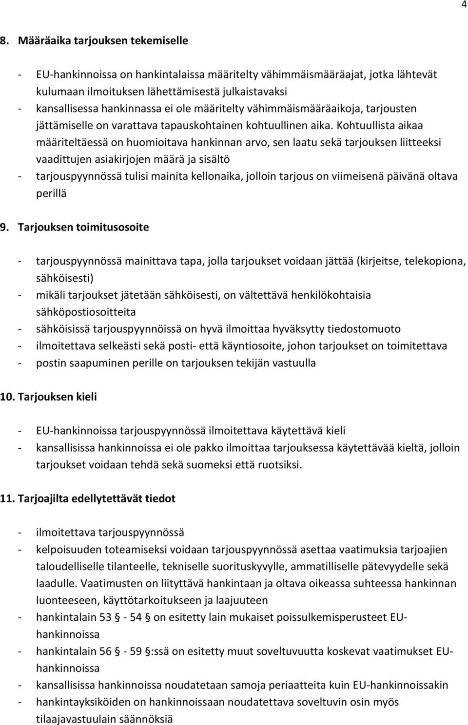 Kohtuullista aikaa määriteltäessä on huomioitava hankinnan arvo, sen laatu sekä tarjouksen liitteeksi vaadittujen asiakirjojen määrä ja sisältö - tarjouspyynnössä tulisi mainita kellonaika, jolloin