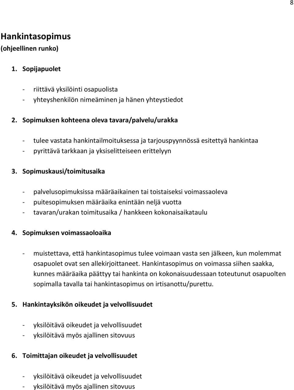 Sopimuskausi/toimitusaika - palvelusopimuksissa määräaikainen tai toistaiseksi voimassaoleva - puitesopimuksen määräaika enintään neljä vuotta - tavaran/urakan toimitusaika / hankkeen