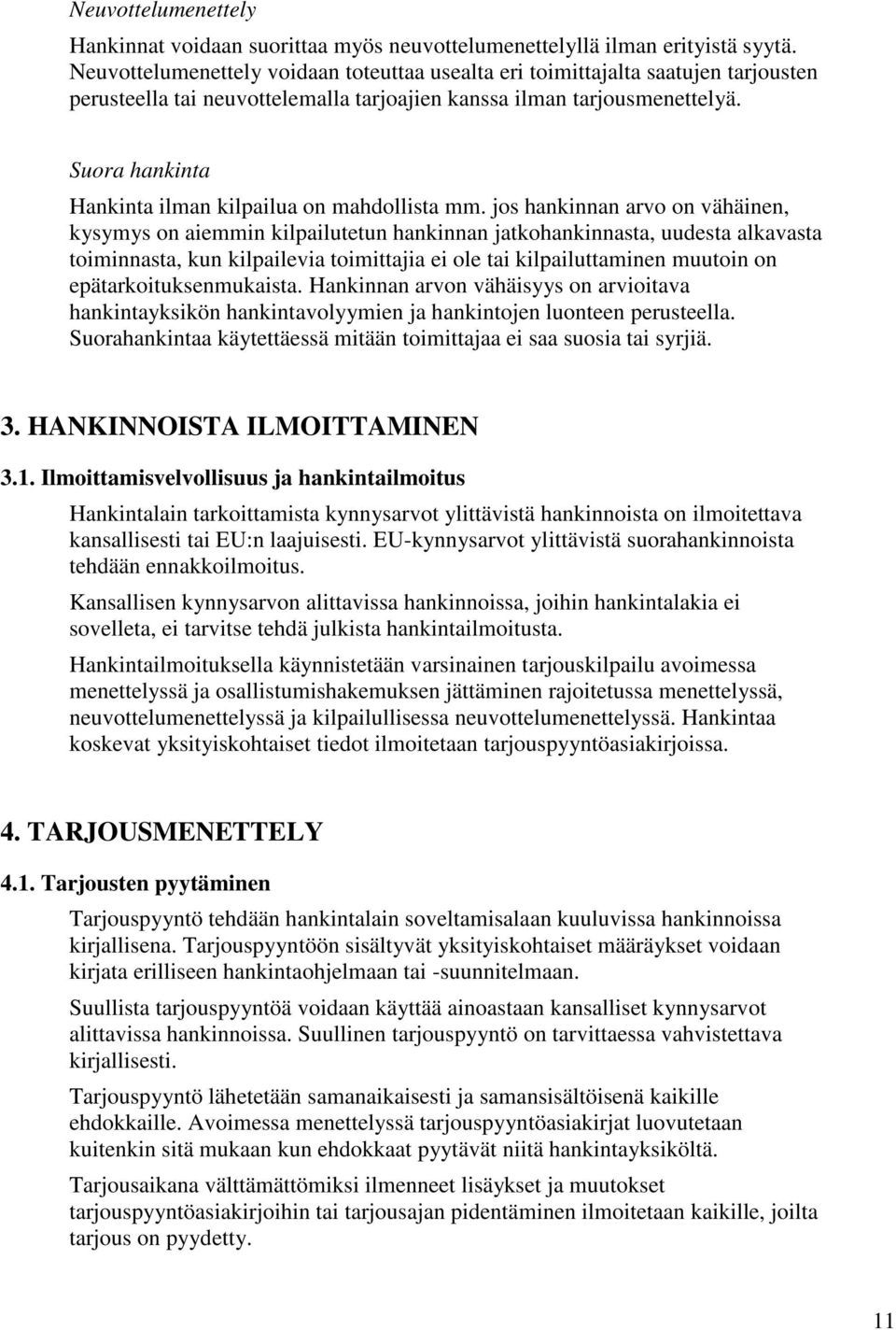 Suora hankinta Hankinta ilman kilpailua on mahdollista mm.