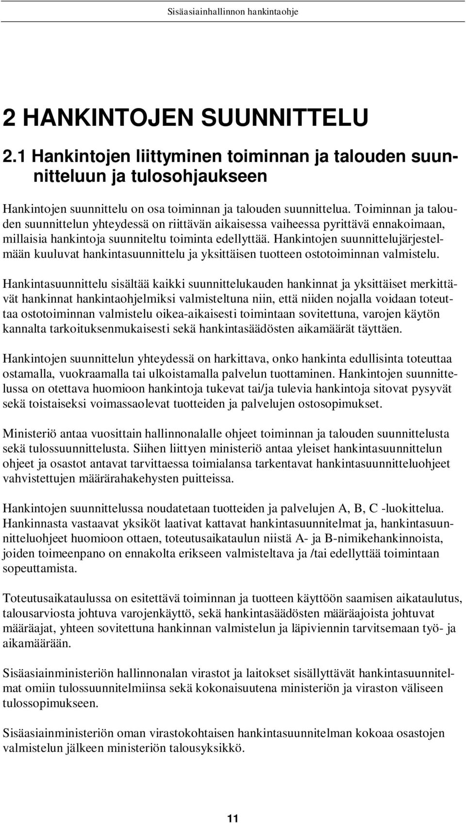 Hankintojen suunnittelujärjestelmään kuuluvat hankintasuunnittelu ja yksittäisen tuotteen ostotoiminnan valmistelu.